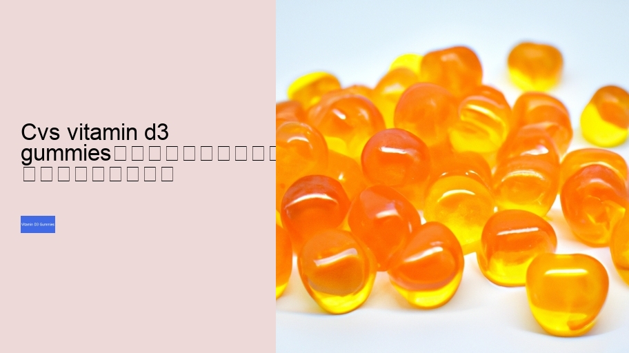 cvs vitamin d3 gummies																									