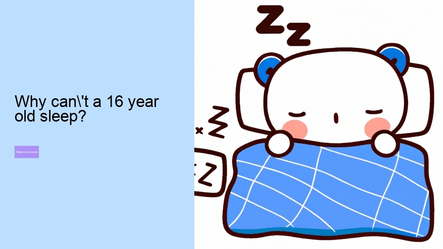 Why can't a 16 year old sleep?