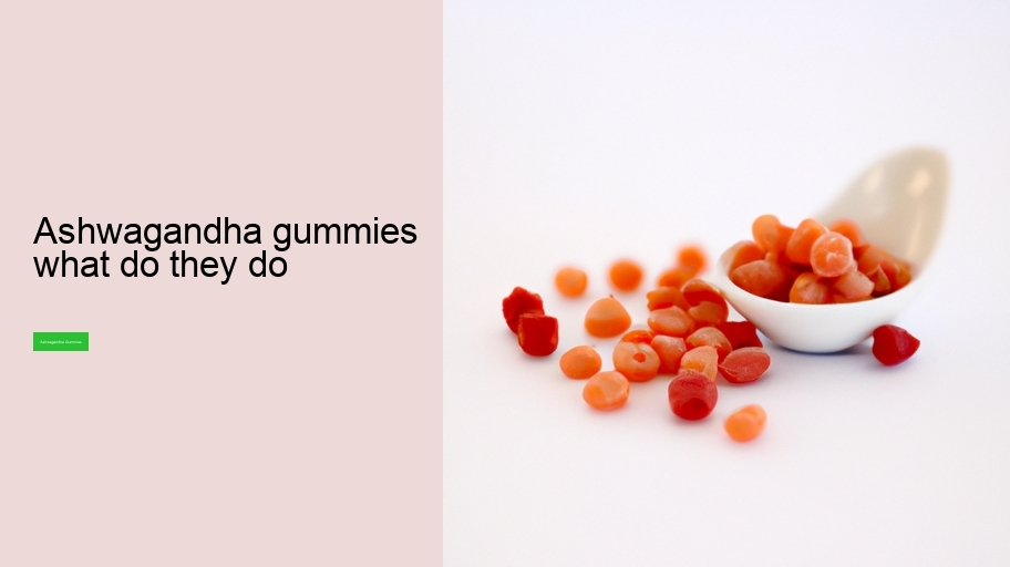 ashwagandha gummies what do they do