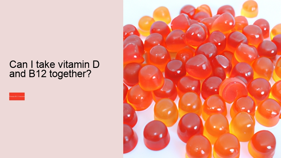 Can I take vitamin D and B12 together?