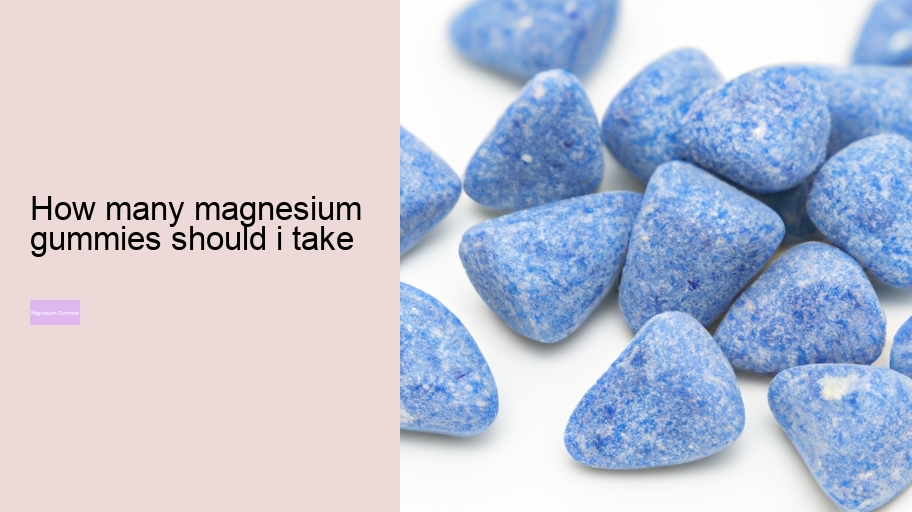 how many magnesium gummies should i take