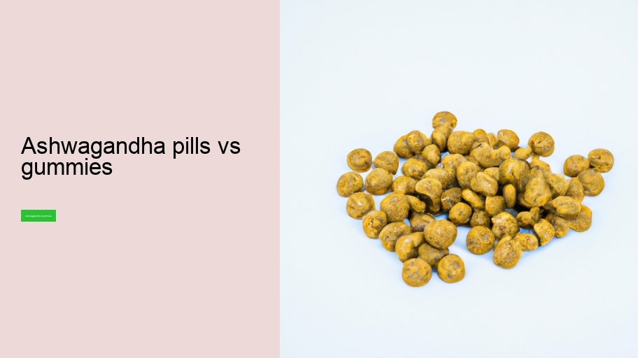 ashwagandha pills vs gummies