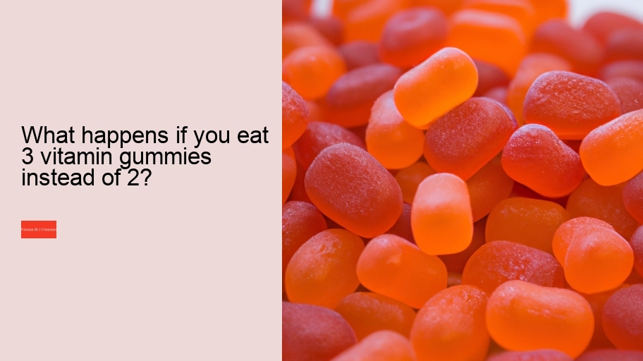 What happens if you eat 3 vitamin gummies instead of 2?