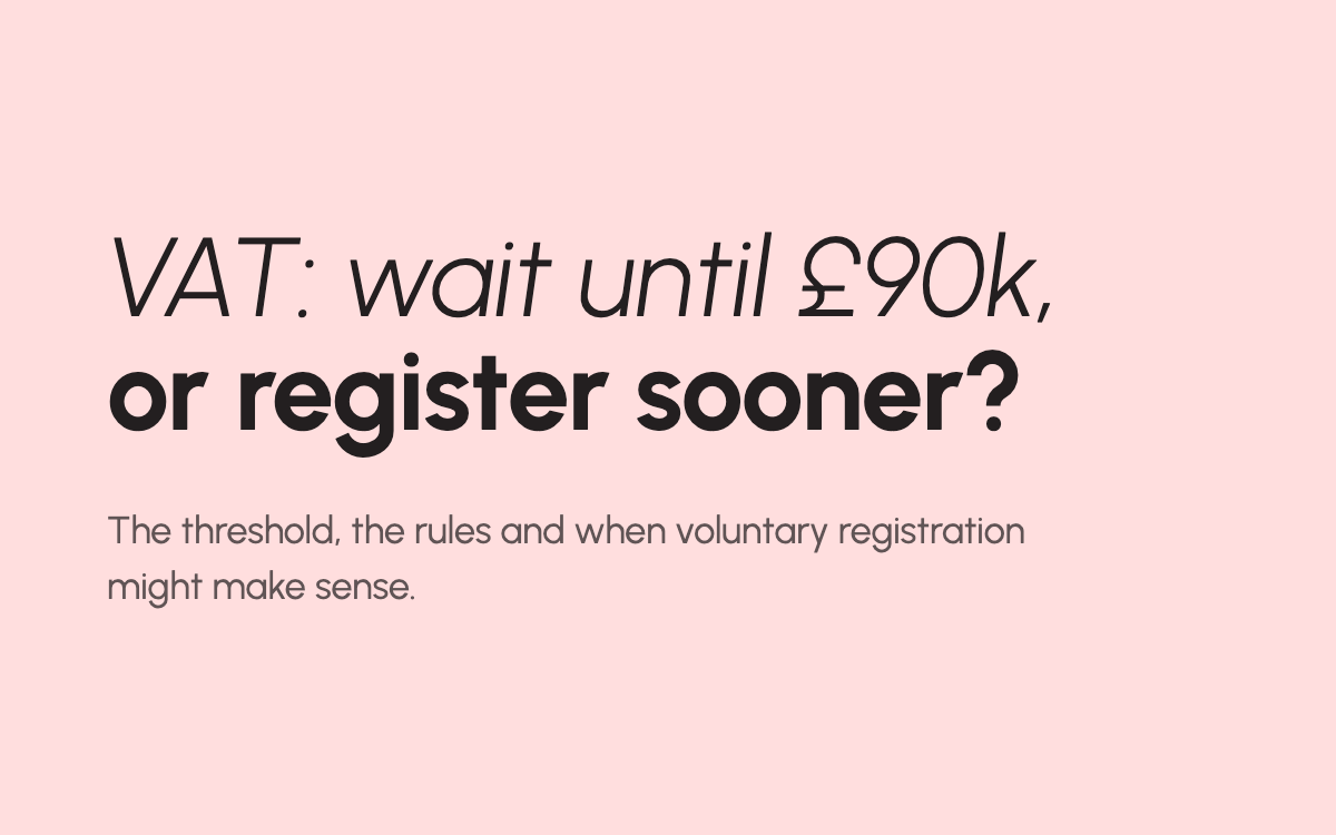VAT: wait until £90k, or register sooner? The threshold, the rules and when voluntary registration might make sense.