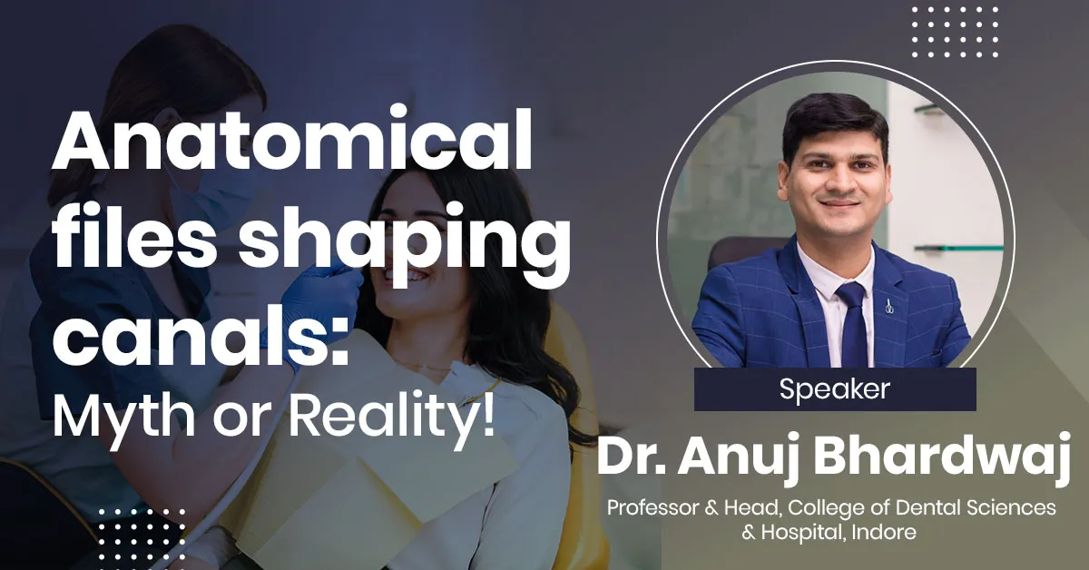 Anatomical files shaping canals – Myth or Reality!