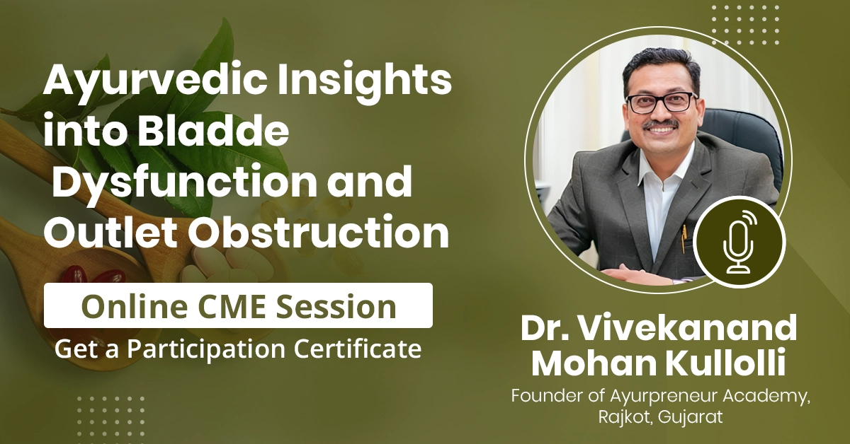 Ayurvedic Insights into Bladder Dysfunction and Outlet Obstruction
