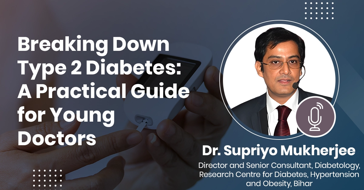 Breaking Down Type 2 Diabetes: A Practical Guide for Young Doctors