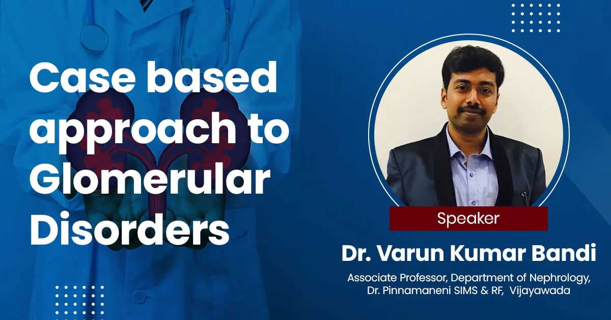 Case based approach to Glomerular Disorders