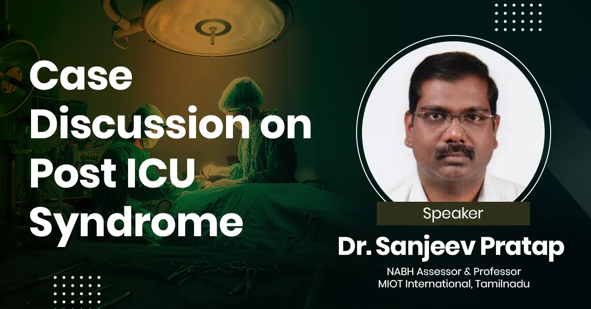 Case Discussion on Post ICU Syndrome