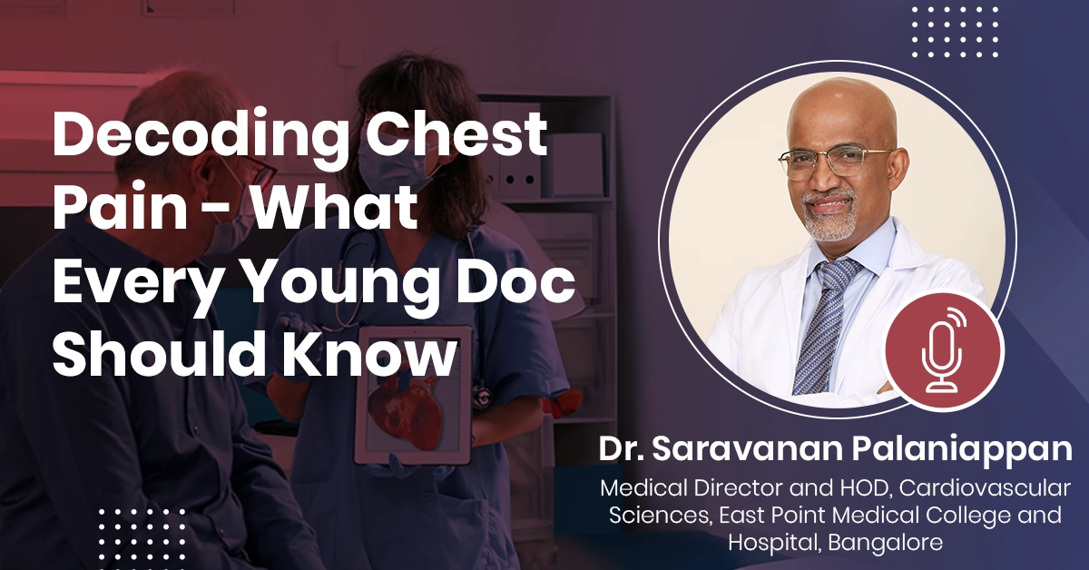 Decoding Chest Pain – What Every Young Doc Should Know