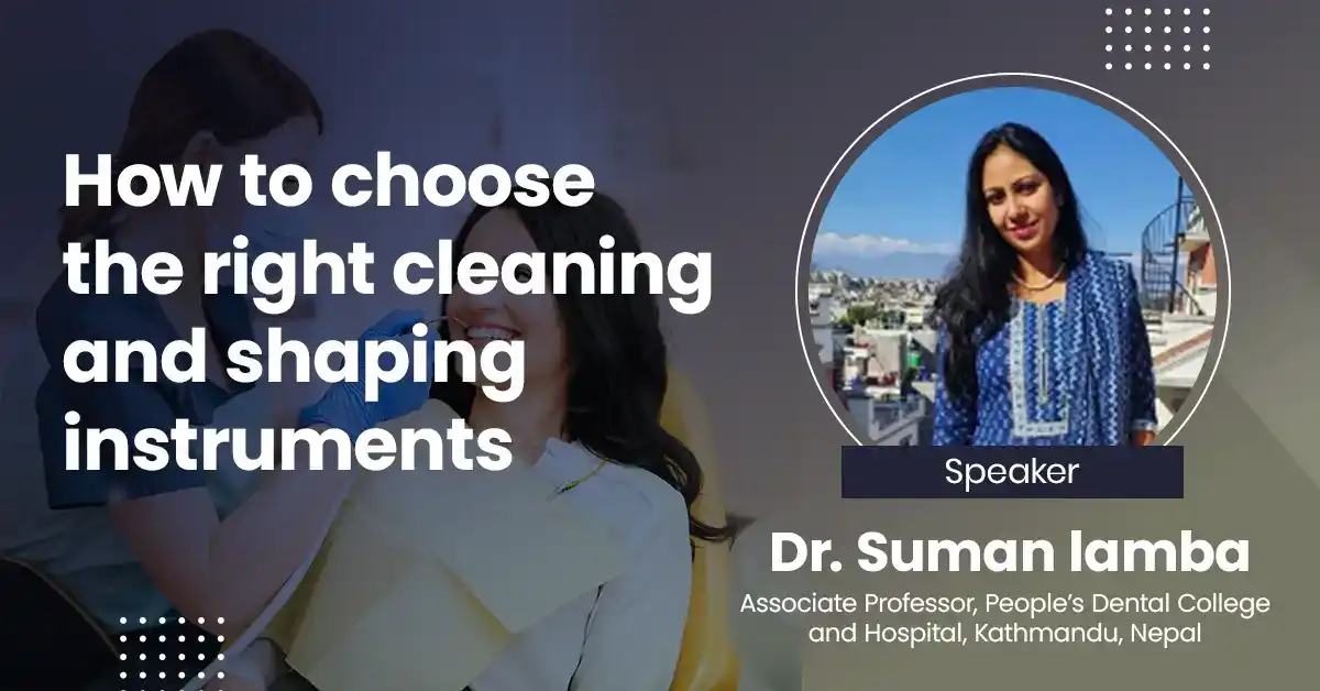 Enabling Endodontists: How to choose the right cleaning and shaping instruments?