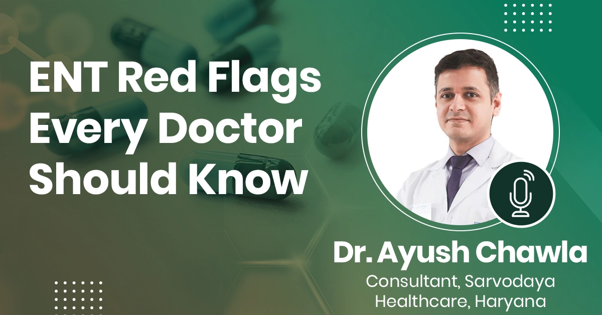 ENT Red Flags Every Doctor Should Know