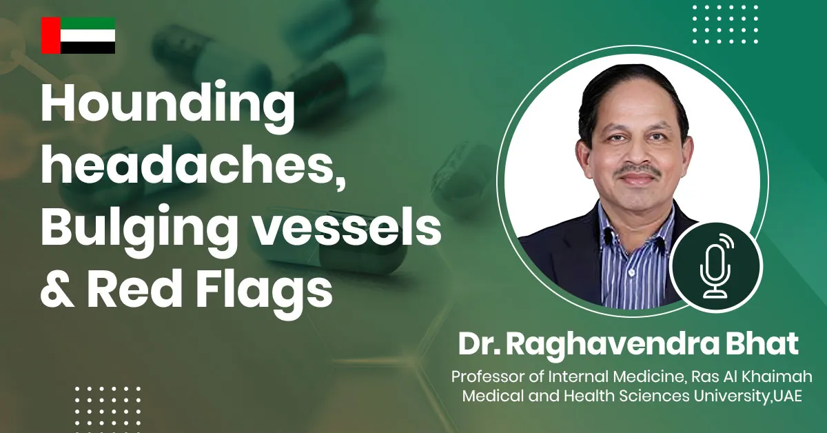 Hounding headaches, Bulging vessels & Red Flags
