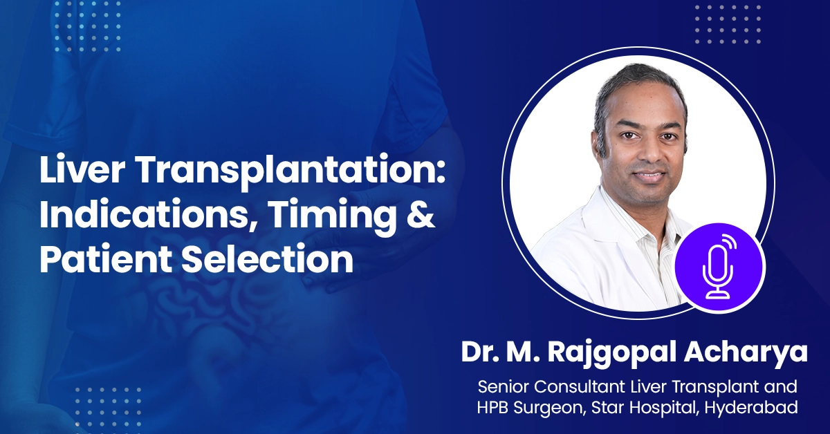 Liver Transplantation: Indications, Timing & Patient Selection