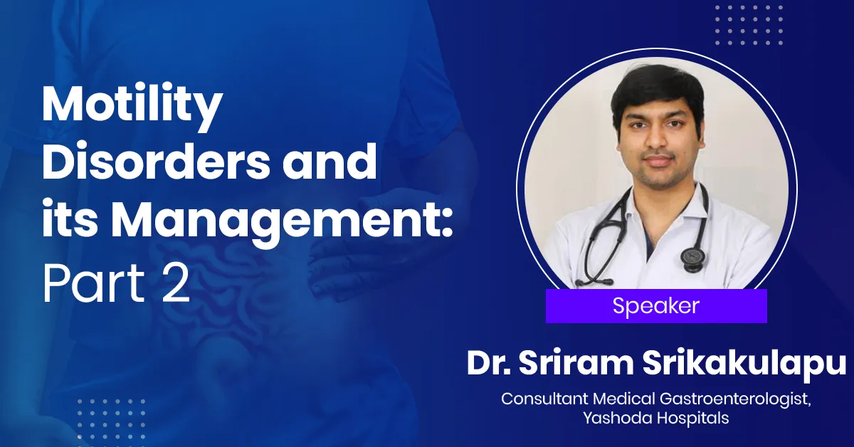 Motility Disorders and its Management: Part 2