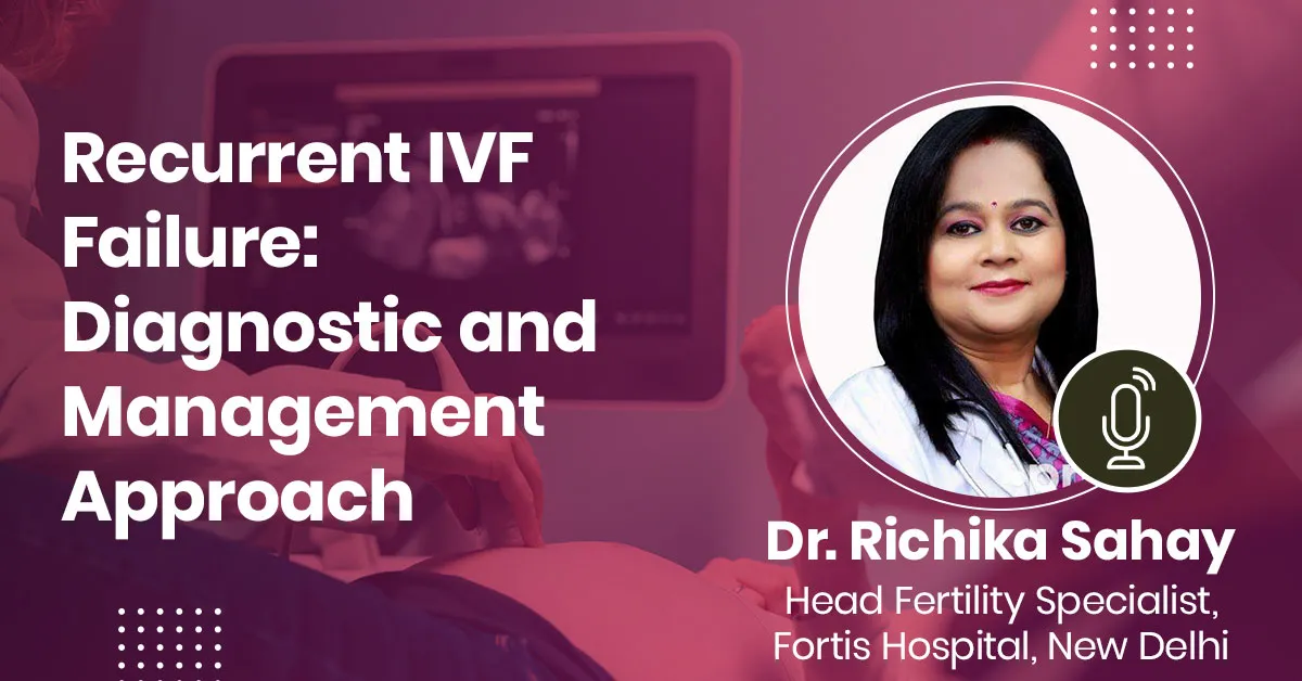 Recurrent IVF Failure: Diagnostic and Management Approach