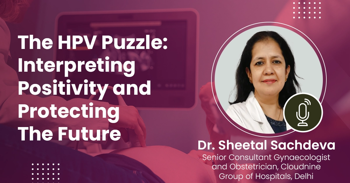 The HPV Puzzle: Interpreting Positivity And Protecting The Future