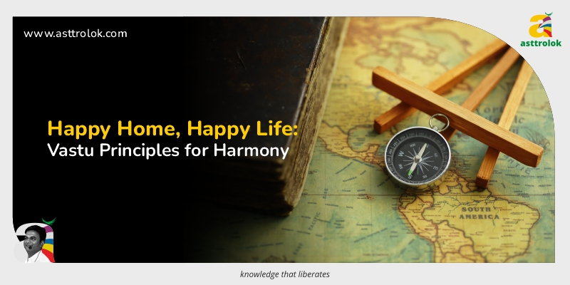 Happy Home, Happy Life: Vastu Principles for Harmony