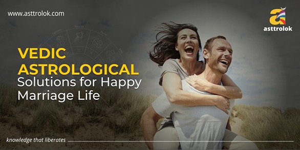 Vedic Astrological Solutions for Happy Marriage Life