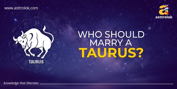 Who Should Marry a Taurus?