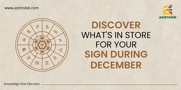 Discover What's In Store For Your Sign During December