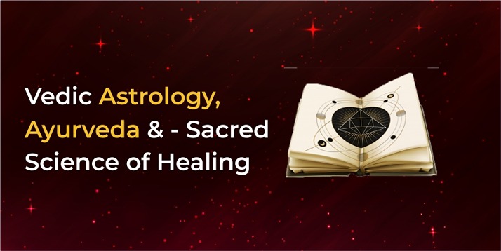 Vedic Astrology, Ayurveda, and - Sacred Science of Healing