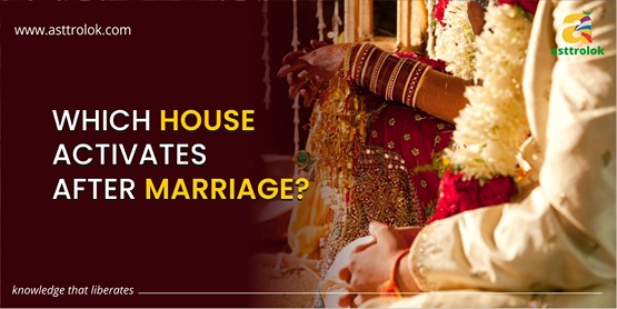 Which House Activates After Marriage?