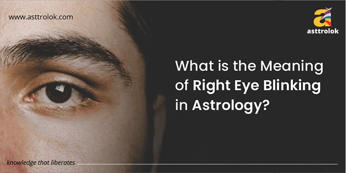 What is the Meaning of Right Eye Blinking in Astrology?