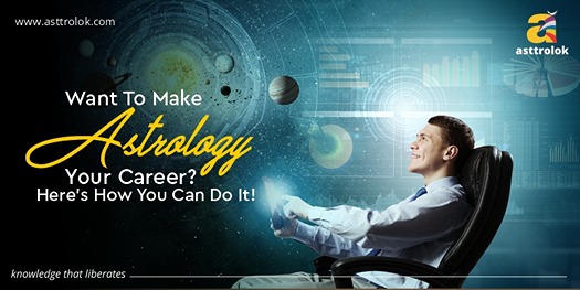 Want To Make Astrology Your Career? Here’s How You Can Do It!