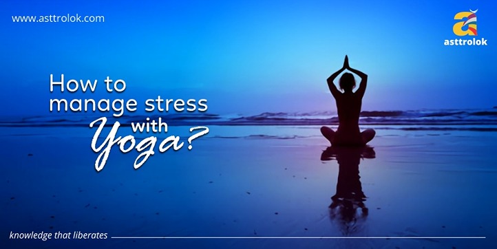 How To Manage Stress With Yoga?