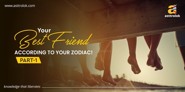 Your Best Friend According To Your Zodiac! Part-1