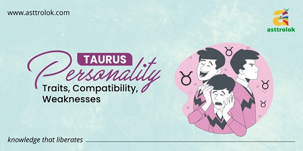 Taurus: Personality Traits, Compatibility & Weaknesses