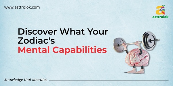 Discover What Your Zodiac's Mental Capabilities