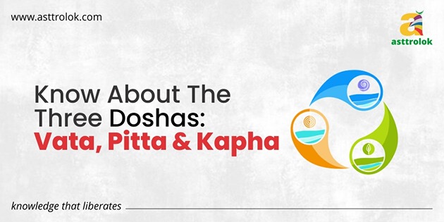 Know About The Three Doshas: Vata, Pitta & Kapha