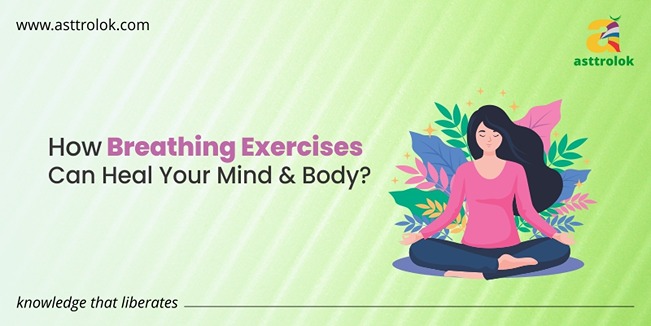 How Breathing Exercises Can Heal Your Mind & Body?