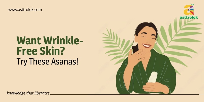 Want Wrinkle-Free Skin? Try These Asanas!