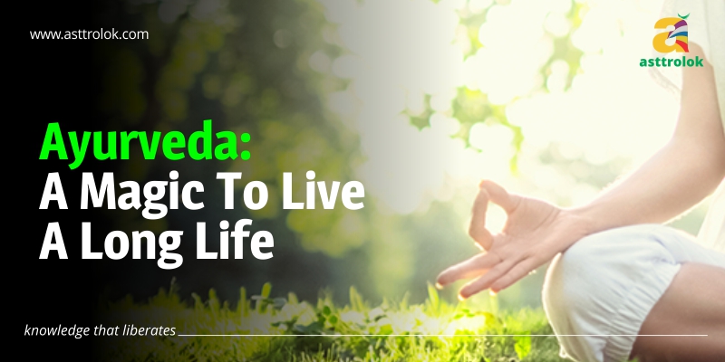 Ayurveda: A Magic To Live A Long Life