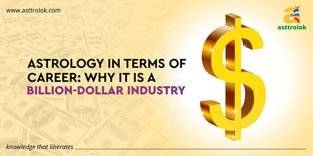 Astrology In Terms Of Career: Why It Is A Billion-Dollar Industry?