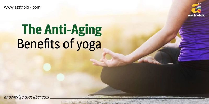 The Anti-Aging Benefits Of Yoga