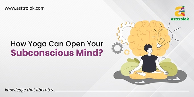 How Yoga Can Open Your Subconscious Mind?