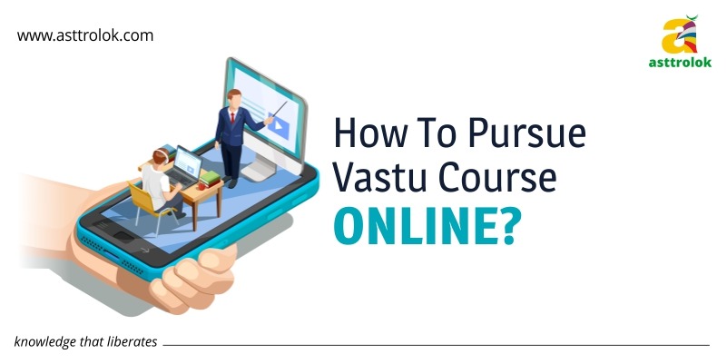 How To Pursue Vastu Course Online?