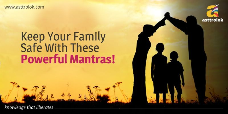 Keep Your Family Safe With These Powerful Mantras!