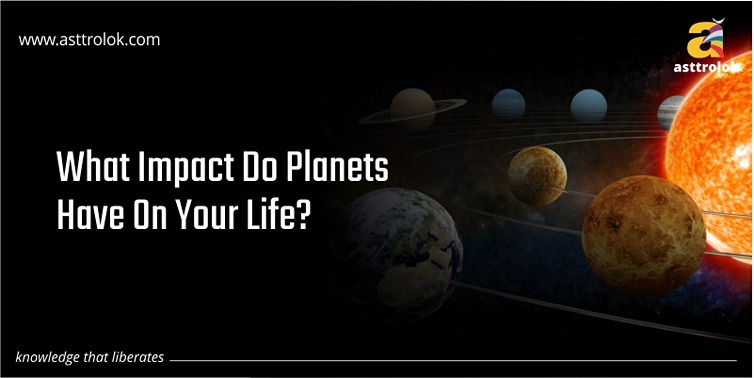 What Impact Do Planets Have On Your Life?