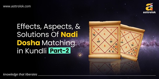 Effects, Aspects, And Solutions Of Nadi Dosha In Kundli Matching. Part-2