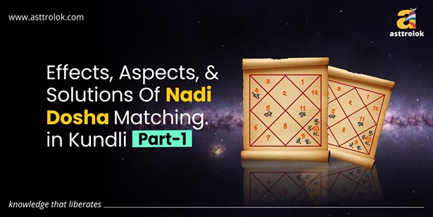 Effects, Aspects, and Solutions of Nadi Dosha in Kundli Matching. Part-1