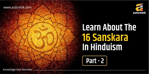 Learn About The 16 Sanskara In Hinduism-Part 2