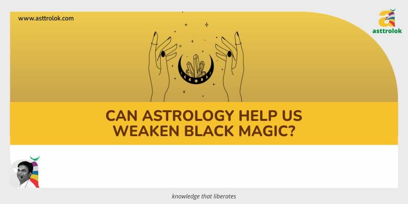 Can Astrology help us weaken Black Magic?