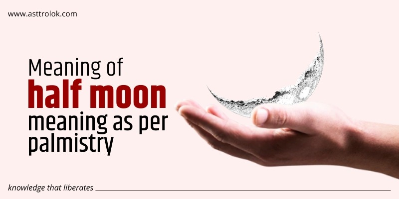 Meaning of Half Moon Meaning as per Palmistry