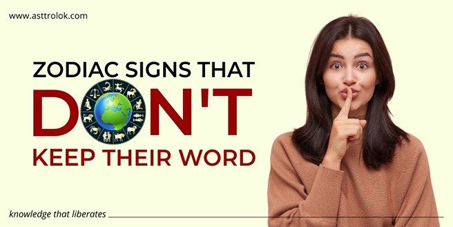 Zodiac Signs That Don't Keep Their Word