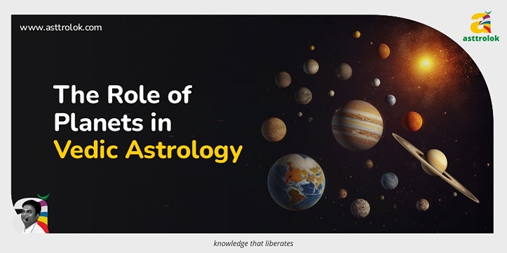 The Role of Planets in Vedic Astrology